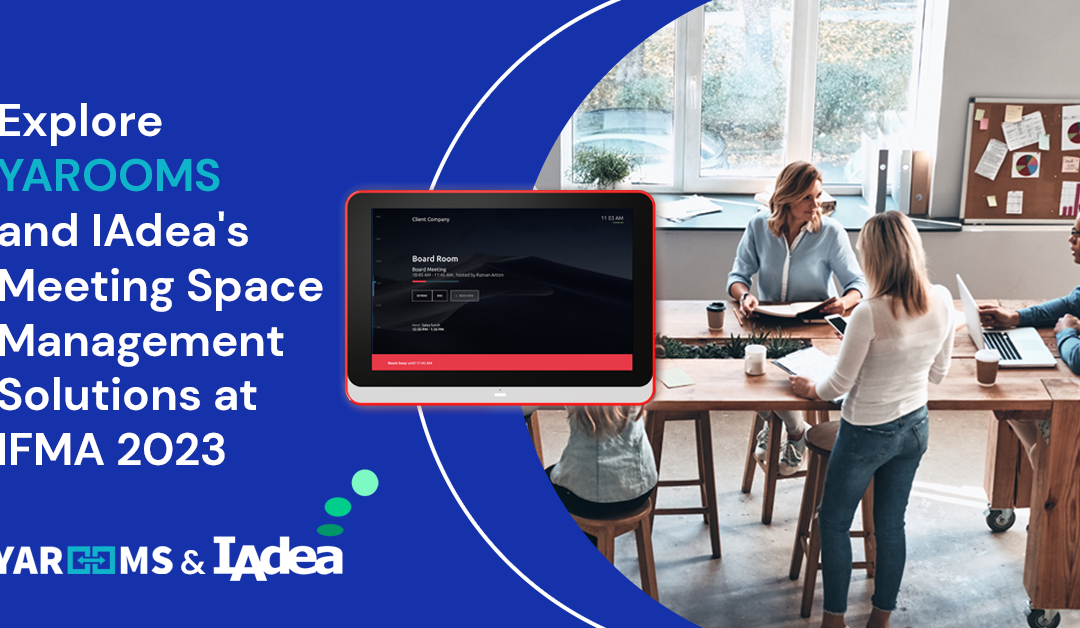 Explore IAdea and YAROOMS Meeting Space Management Solutions at IFMA’s World Workplace 2023